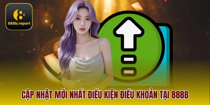 Cập nhật mới nhất điều kiện điều khoản tại 888b