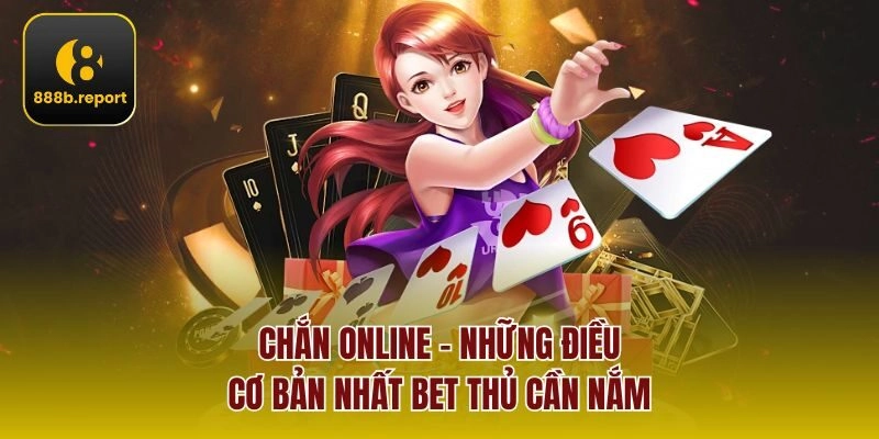 Chắn online - những điều cơ bản nhất bet thủ cần nắm