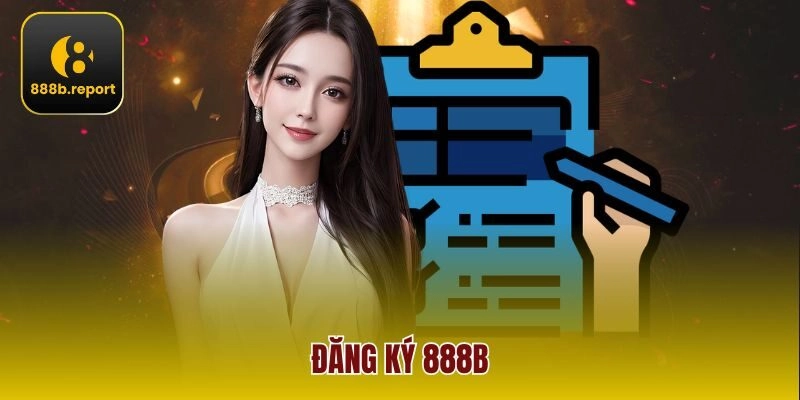 Đăng Ký 888b – Các Bước Thao Tác Cơ Bản Dành Cho Mọi Bet Thủ