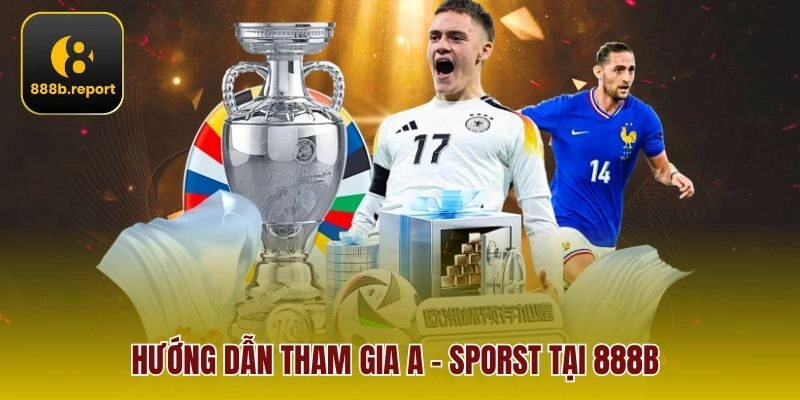 Hướng dẫn tham gia A - sporst tại 888b