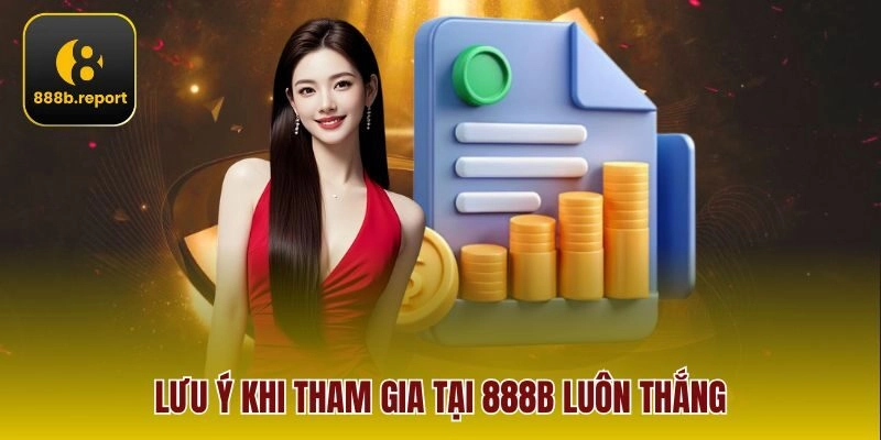 Lưu ý khi tham gia tại 888b luôn thắng