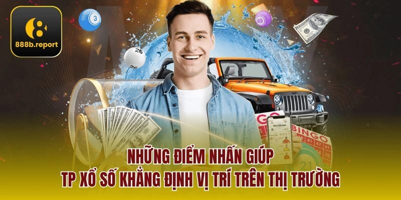 Những điểm nhấn giúp TP xổ số khẳng định vị trí trên thị trường